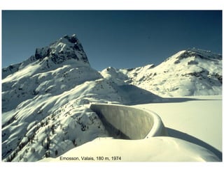 ÉC OLE POLY TEC HNIQUE
FÉDÉRALE D E LAUSANNE
Laboratoire de Constructions Hydrauliques
Barrages en béton
Barrages - voûtes
Emosson, Valais, 180 m, 1974
 