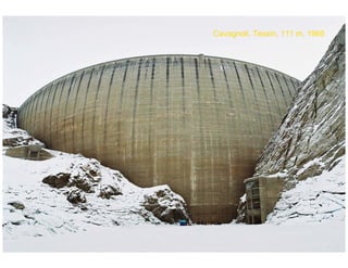 ÉC OLE POLY TEC HNIQUE
FÉDÉRALE D E LAUSANNE
Laboratoire de Constructions Hydrauliques
Barrages en béton
Barrages - voûtes
Cavagnoli, Tessin, 111 m, 1968
 