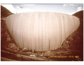 ÉC OLE POLY TEC HNIQUE
FÉDÉRALE D E LAUSANNE
Laboratoire de Constructions Hydrauliques
Barrages en béton
Barrages - voûtes
Punt dal Gall, Grison, 130 m, 1968
 