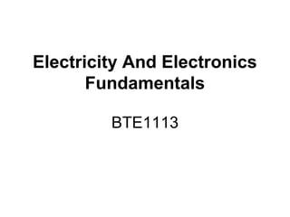 Electricity And Electronics
Fundamentals
BTE1113
 