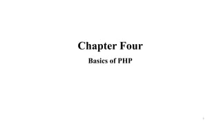 Chapter Four
Basics of PHP
1
 