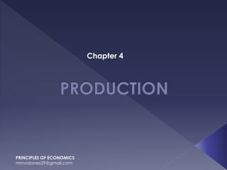 Chapter 4
PRINCIPLES OF ECONOMICS
mmvidanes29@gmail.com
 