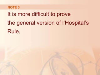 NOTE 3
It is more difficult to prove
the general version of l’Hospital’s
Rule.
 
