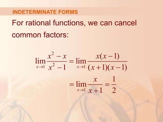 INDETERMINATE FORMS
For rational functions, we can cancel
common factors:
2
2
1 1
1
( 1)
lim lim
( 1)( 1)
1
1
lim
1 2
x x
x
x x x x
x x
x
x
x
 

 

 

 

 