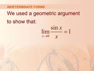 INDETERMINATE FORMS
We used a geometric argument
to show that:
0
sin
lim 1
x
x
x


 