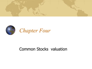 Chapter Four
Common Stocks valuation
 