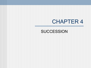CHAPTER 4 SUCCESSION 