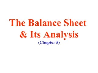 The Balance Sheet  & Its Analysis (Chapter 5) 