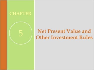 CHAPTER

5

Net Present Value and
Other Investment Rules

 
