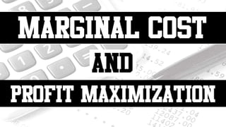 MARGINAL COST AND PROFIT MAXIMIZATION | PPTX