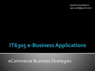 eCommerce Business Strategies
UpekhaVandebona
upe.vand@gmail.com
 