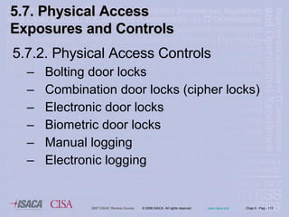 5.7.2. Physical Access Controls Bolting door locks Combination door locks (cipher locks) Electronic door locks Biometric door locks Manual logging Electronic logging 5.7. Physical Access Exposures and Controls   