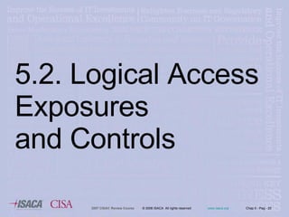 5.2. Logical Access Exposures  and Controls 