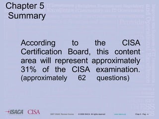 Chapter 5  Summary According to the CISA Certification Board, this content area will represent approximately 31% of the CISA examination.  (approximately 62 questions)  