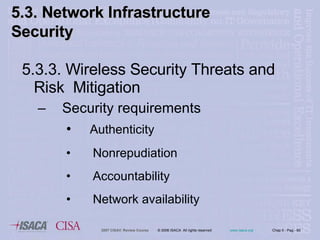 5.3.3. Wireless Security Threats and Risk  Mitigation Security requirements Authenticity Nonrepudiation Accountability Network availability 5.3. Network Infrastructure  Security 