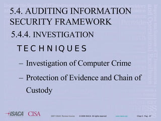 5.4.4.  INVESTIGATION  TECHNIQUES Investigation of Computer Crime Protection of Evidence and Chain of Custody 5.4. AUDITING INFORMATION SECURITY FRAMEWORK 