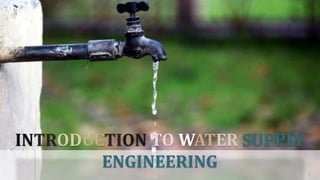 1
INTRODUCTION TO WATER SUPPLY
ENGINEERING
 