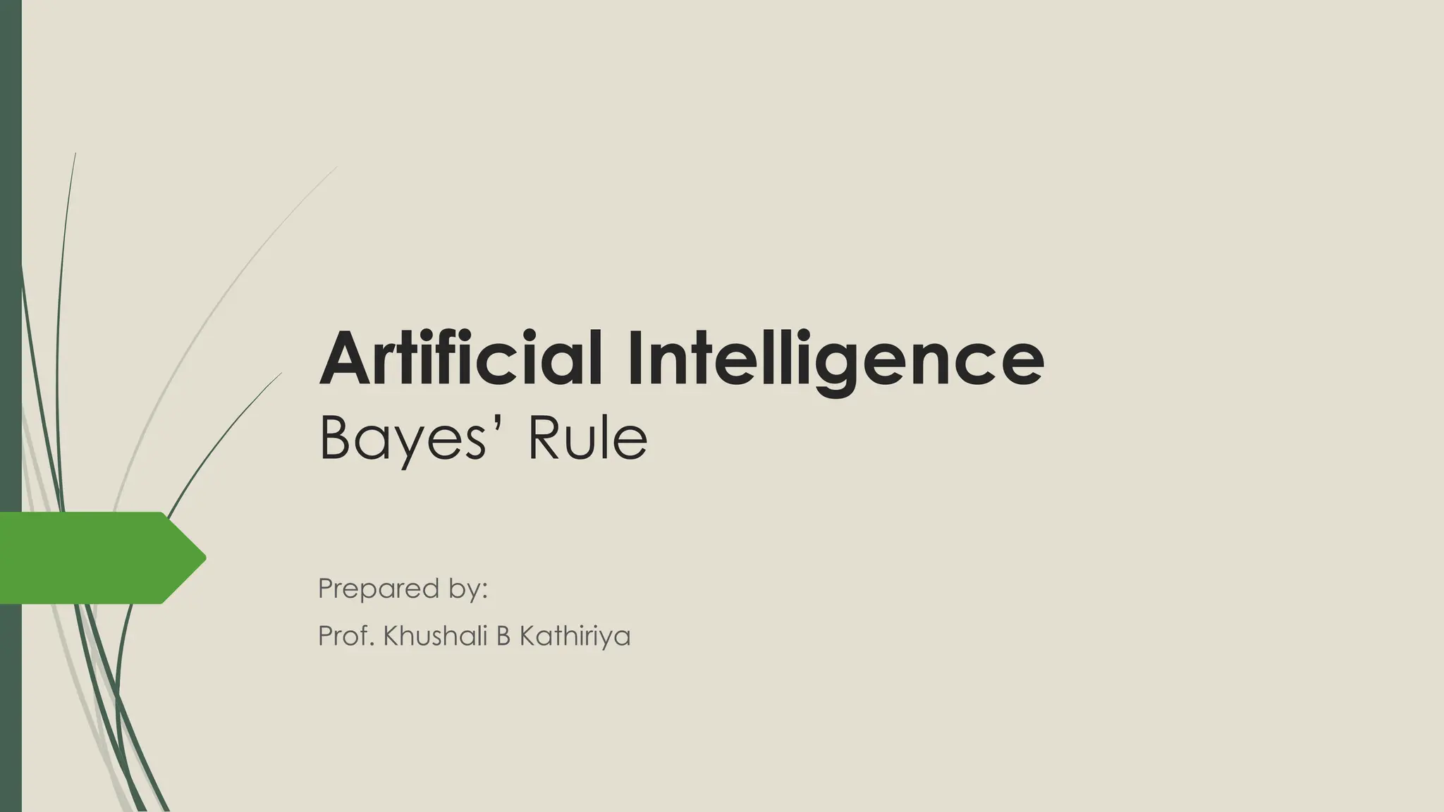 Artificial Intelligence
Bayes’ Rule
Prepared by:
Prof. Khushali B Kathiriya
 