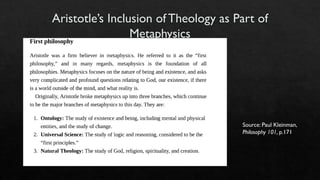 Aristotle’s Inclusion ofTheology as Part of
Metaphysics
Source: Paul Kleinman,
Philosophy 101, p.171
 