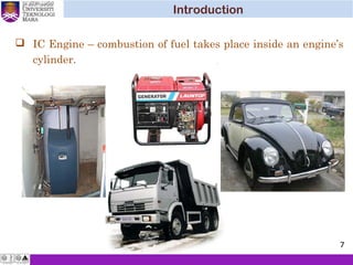  IC Engine – combustion of fuel takes place inside an engine’s
cylinder.
Introduction
7
 