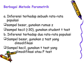 Berbagai Metode Parametrik

a. Inferensi terhadap sebuah rata-rata
   populasi
 sampel besar, gunakan rumus z
 sampel ke...