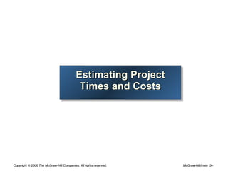 Estimating Project Times and Costs 