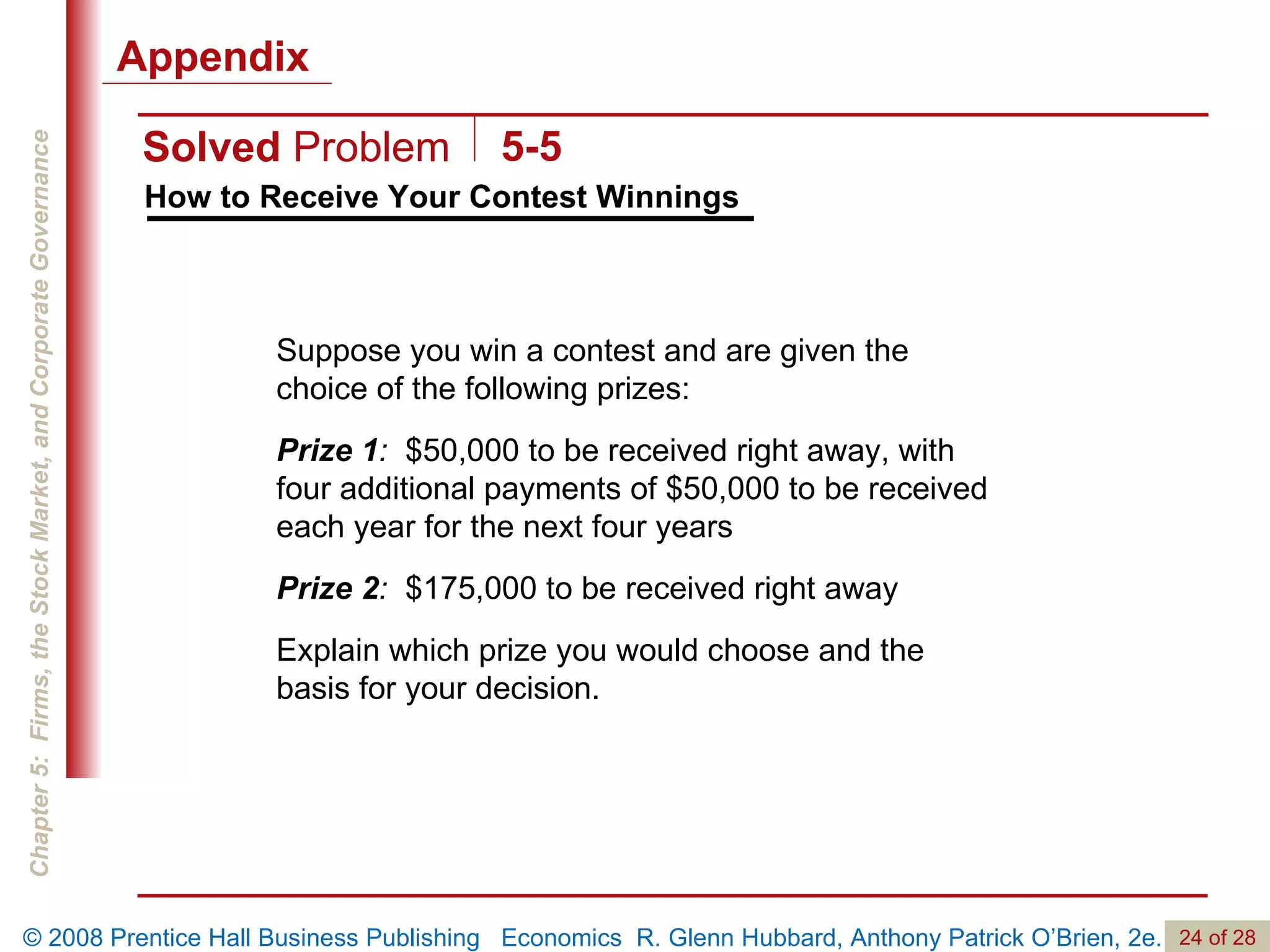 How to Receive Your Contest Winnings Suppose you win a contest and are given the choice of the following prizes:  Prize 1 :   $50,000 to be received right away, with four additional payments of $50,000 to be received each year for the next four years Prize 2 :   $175,000 to be received right away Explain which prize you would choose and the basis for your decision.  Solved  Problem 5-5 Appendix 