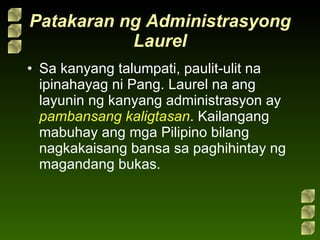 Patakaran ng Administrasyong Laurel Sa kanyang talumpati, paulit-ulit na ipinahayag ni Pang. Laurel na ang layunin ng kanyang administrasyon ay  pambansang kaligtasan . Kailangang mabuhay ang mga Pilipino bilang nagkakaisang bansa sa paghihintay ng magandang bukas. 