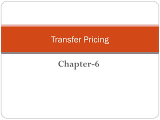 Transfer Pricing

Chapter-6

 