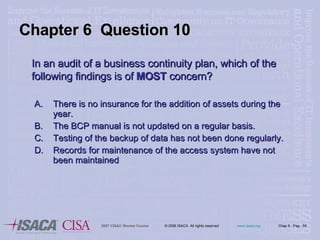 In an audit of a business continuity plan, which of the following findings is of  MOST  concern? There is no insurance for the addition of assets during the year. The BCP manual is not updated on a regular basis. Testing of the backup of data has not been done regularly. Records for maintenance of the access system have not been maintained Chapter 6  Question 10 