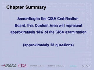 Chapter Summary According to the CISA Certification  Board, this Content Area will represent approximately 14% of the CISA examination  (approximately 28 questions) 