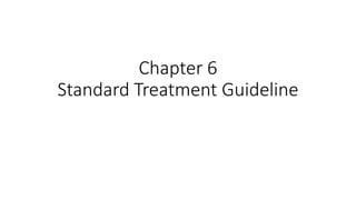 Chapter 6
Standard Treatment Guideline
 