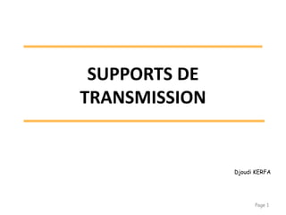 SUPPORTS DE
TRANSMISSION
Page 1
Djoudi KERFA
 