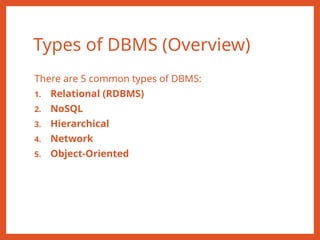 Types of DBMS (Overview)
There are 5 common types of DBMS:
1. Relational (RDBMS)
2. NoSQL
3. Hierarchical
4. Network
5. Object-Oriented
 