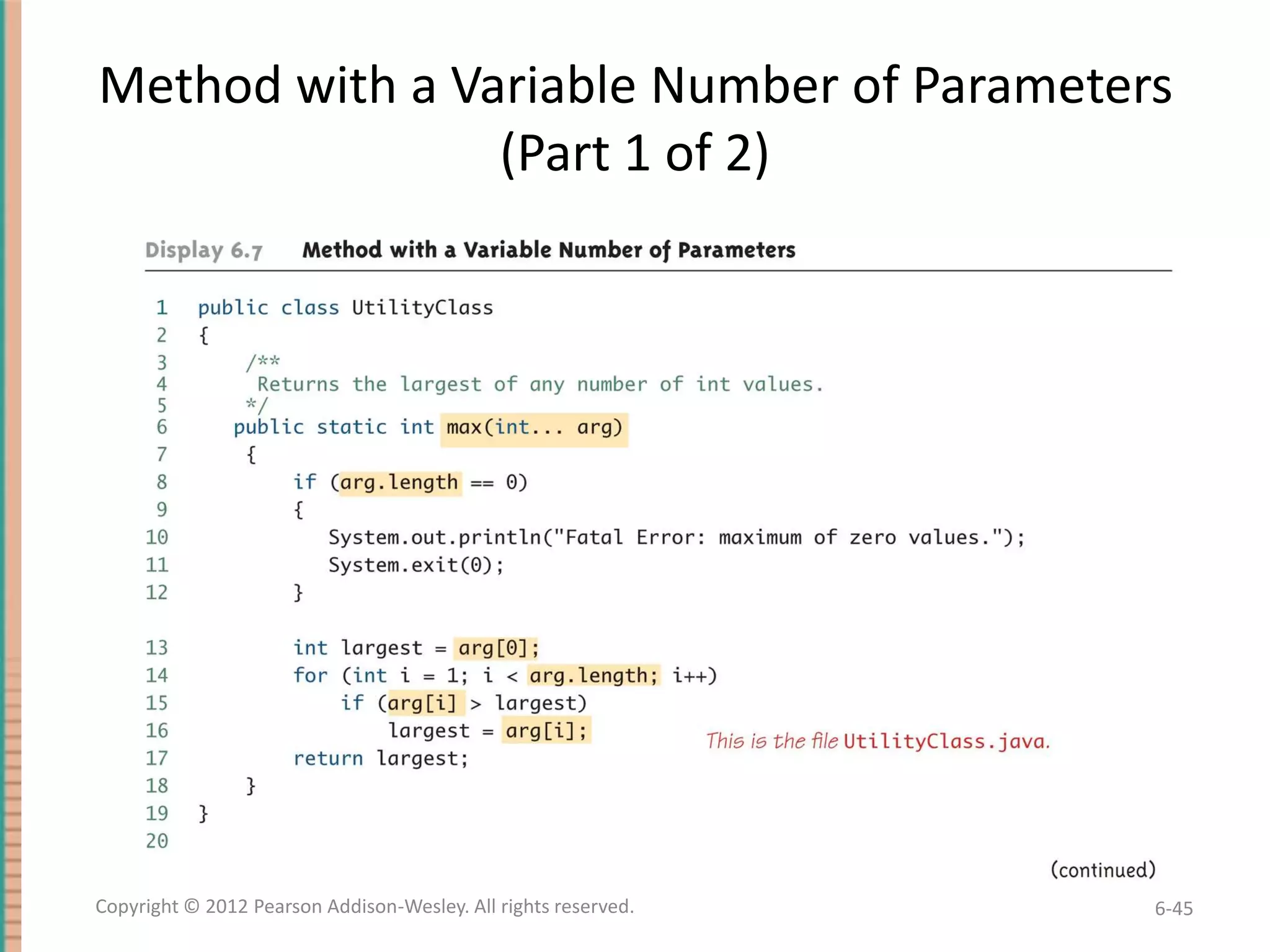 Method with a Variable Number of Parameters
(Part 1 of 2)

Copyright © 2012 Pearson Addison-Wesley. All rights reserved.

6-45

 