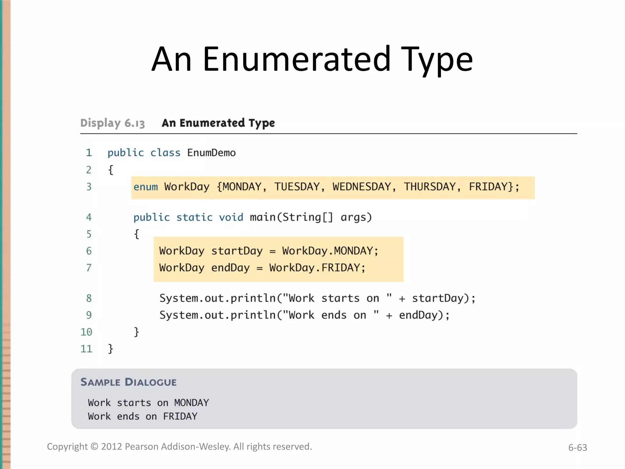 An Enumerated Type

Copyright © 2012 Pearson Addison-Wesley. All rights reserved.

6-63

 