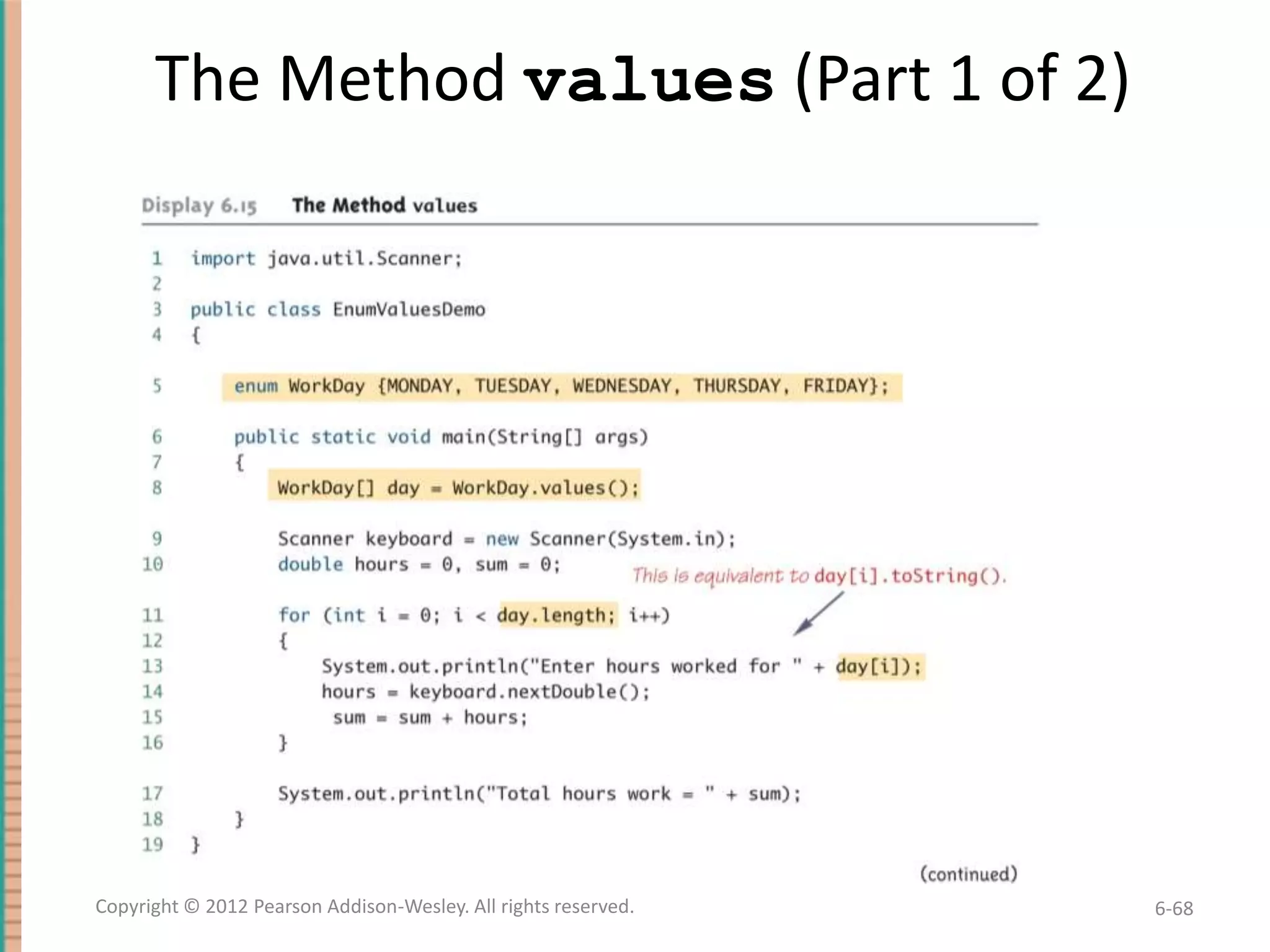 The Method values (Part 1 of 2)

Copyright © 2012 Pearson Addison-Wesley. All rights reserved.

6-68

 