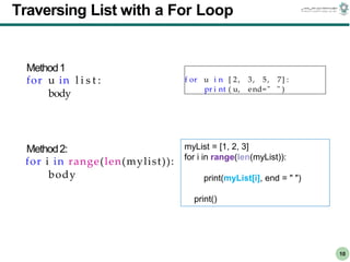 CS303E Slideset 2: 10
CS303E Slideset 2: 10 Simple Python
Python
10
Traversing List with a For Loop
Method2:
for i in range(len(mylist)):
body
f or u i n [ 2, 3, 5, 7] :
pr i nt ( u, end=" " )
Method1
for u in l i s t :
body
myList = [1, 2, 3]
for i in range(len(myList)):
print(myList[i], end = " ")
print()
 