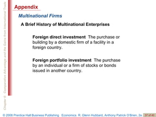 Multinational Firms A Brief History of Multinational Enterprises Foreign direct investment   The purchase or building by a domestic firm of a facility in a foreign country. Foreign portfolio investment   The purchase by an individual or a firm of stocks or bonds issued in another country. Appendix 