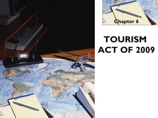Chapter 6
TOURISM
ACT OF 2009
 