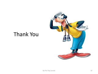 Thank You 
By Prof. Raj Sarode 19 
