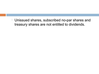  Unissued shares, subscribed no-par shares and
treasury shares are not entitled to dividends.
 
