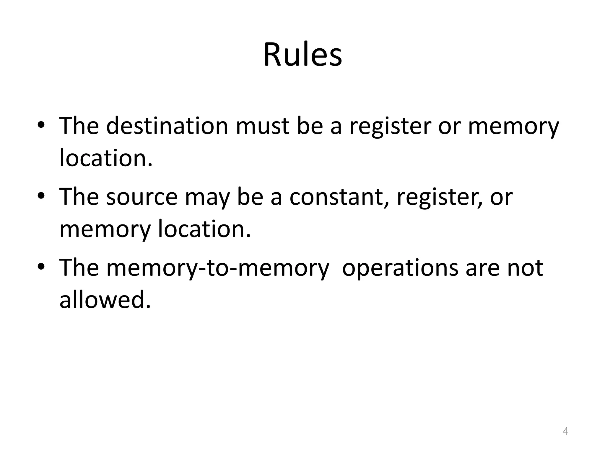 Rules • The destination must be a register or memory location. • The source may be a constant, register, or memory location. • The memory-to-memory operations are not allowed. 4 