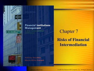 Risks of FinancialRisks of Financial
IntermediationIntermediation
Chapter 7
© 2008 The McGraw-Hill Companies, Inc., All Rights Reserved.McGraw-Hill/Irwin
 