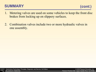 SUMMARY Metering valves are used on some vehicles to keep the front disc brakes from locking up on slippery surfaces. Combination valves include two or more hydraulic valves in one assembly. ( cont. ) 