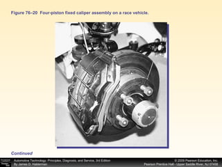 Figure 76–20  Four-piston fixed caliper assembly on a race vehicle. Continued 