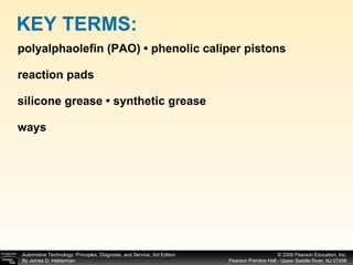 polyalphaolefin (PAO) • phenolic caliper pistons reaction pads silicone grease • synthetic grease ways KEY TERMS: 