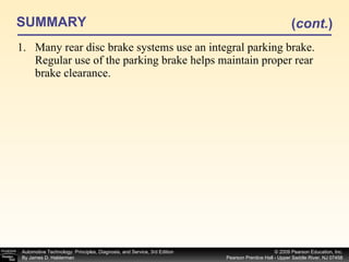 SUMMARY Many rear disc brake systems use an integral parking brake. Regular use of the parking brake helps maintain proper rear brake clearance. ( cont. ) 