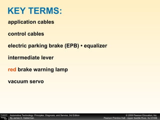 application cables control cables electric parking brake (EPB) • equalizer intermediate lever red  brake warning lamp vacuum servo KEY TERMS: 