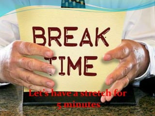 Let’s have a stretch for
5 minutes
 